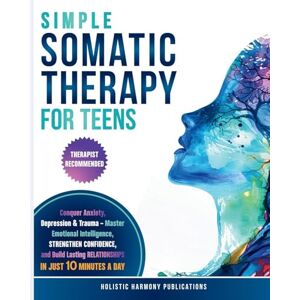 Harmony Publications, Holistic Simple Somatic Therapy for Teens Harmony Publications, Holistic Simple Somatic Therapy for Teens