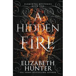 Hunter, Elizabeth A Hidden Fire: Elemental Mysteries Book One (Elemental Mysteries/World) Hunter, Elizabeth A Hidden Fire: Elemental Mysteries Book One (Elemental Mysteries/World)