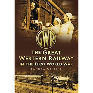 Gittins, Sandra The Great Western Railway in the First World War Gittins, Sandra The Great Western Railway in the First World War