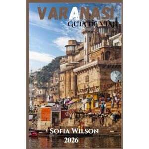 Wilson VARANASI GUÍA DE VIAJE 2026 Wilson VARANASI GUÍA DE VIAJE 2026