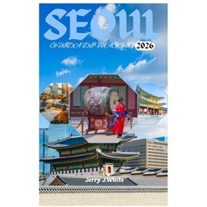 White, Jerry J. SEOUL GUIDA DI VIAGGIO 2026: Esplorando la ricca storia e i palazzi, il k pop e la cultura moderna, la vita notturna e l'intrattenimento, le principali attrazioni nella Terra della calma mattutina White, Jerry J. SEOUL GUIDA DI VIAGGIO 2026: Esplorando la ricca storia e i palazzi, il k pop e la cultura moderna, la vita notturna e l'intrattenimento, le principali attrazioni nella Terra della calma mattutina