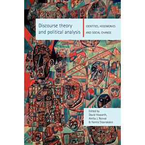 Discourse Theory and Political Analysis: Identities, Hegemonies and Social Change Discourse Theory and Political Analysis: Identities, Hegemonies and Social Change