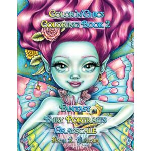 Çakırsoy, Derya A Color'n'Chics Coloring Book 2 Fantasy Fairy Portraits Grayscale: Coloring Book for All Ages, featuring Beautiful Cute Big Eyed Illustrations Çakırsoy, Derya A Color'n'Chics Coloring Book 2 Fantasy Fairy Portraits Grayscale: Coloring Book for All Ages, featuring Beautiful Cute Big Eyed Illustrations