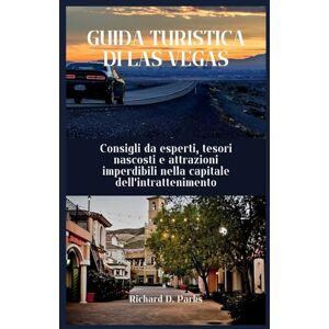 Parks, Richard D. GUIDA TURISTICA DI LAS VEGAS: Consigli da esperti, tesori nascosti e attrazioni imperdibili nella capitale dell'intrattenimento Parks, Richard D. GUIDA TURISTICA DI LAS VEGAS: Consigli da esperti, tesori nascosti e attrazioni imperdibili nella capitale dell'intrattenimento