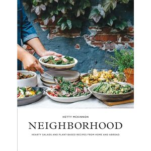 Hetty McKinnon Neighborhood: Salads, Sweets, and Stories from Home and Abroad: Hearty Salads and Plant-Based Recipes from Home and Abroad Hetty McKinnon Neighborhood: Salads, Sweets, and Stories from Home and Abroad: Hearty Salads and Plant-Based Recipes from Home and Abroad