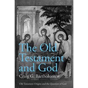 Bartholomew, Prof. Craig G. The Old Testament and God: Old Testament Origins and the Question of God, Volume 1 Bartholomew, Prof. Craig G. The Old Testament and God: Old Testament Origins and the Question of God, Volume 1