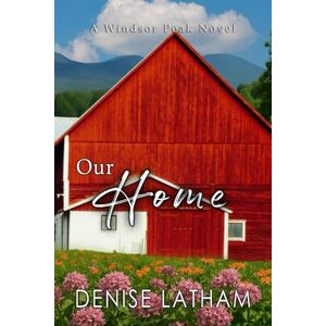 Latham, Denise Our Home: Windsor Peak Book 6 Latham, Denise Our Home: Windsor Peak Book 6
