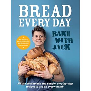 Sturgess, Jack BAKE WITH JACK – Bread Every Day: All the best breads and simple, step-by-step recipes to use up every crumb Sturgess, Jack BAKE WITH JACK – Bread Every Day: All the best breads and simple, step-by-step recipes to use up every crumb