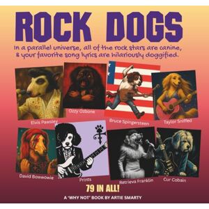 Smarty, Artie Rock Dogs: Where All Your Favorite Rock Stars Are Canine Funny Song Parodies for Dog Lovers and Music Lovers Humor Parody Pop Music ('Why Not' Books) Smarty, Artie Rock Dogs: Where All Your Favorite Rock Stars Are Canine Funny Song Parodies for Dog Lovers and Music Lovers Humor Parody Pop Music ('Why Not' Books)