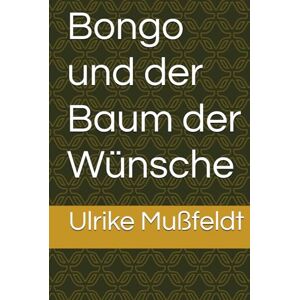 Mußfeldt, Ulrike Bongo und der Baum der Wünsche Mußfeldt, Ulrike Bongo und der Baum der Wünsche