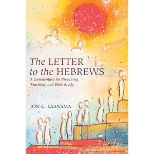 Laansma, Jon C. The Letter to the Hebrews: A Commentary for Preaching, Teaching, and Bible Study Laansma, Jon C. The Letter to the Hebrews: A Commentary for Preaching, Teaching, and Bible Study