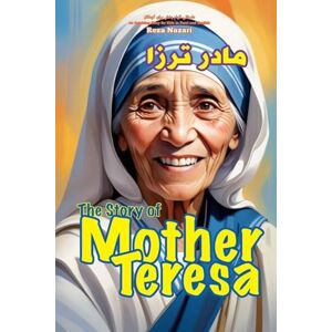 Nazari The Story of Mother Teresa: An Inspiring Story for Kids in Farsi and English Nazari The Story of Mother Teresa: An Inspiring Story for Kids in Farsi and English
