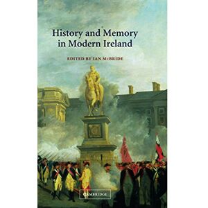 McBride, Ian History and Memory in Modern Ireland McBride, Ian History and Memory in Modern Ireland