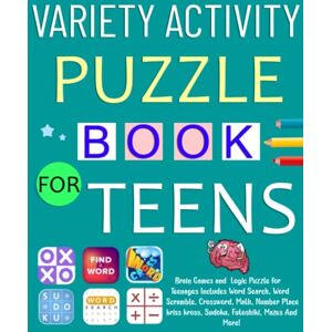 BHGR, DFGTY Variety Activity Puzzle Book for Teens: Brain Games and Logic Puzzle for Teenagers Includes Word Search, Word Scramble, Crossword, Math, Number Place, kriss kross, Sudoku, Futoshiki, Mazes And More! BHGR, DFGTY Variety Activity Puzzle Book for Teens: Brain Games and Logic Puzzle for Teenagers Includes Word Search, Word Scramble, Crossword, Math, Number Place, kriss kross, Sudoku, Futoshiki, Mazes And More!