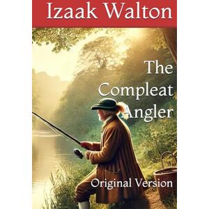 Walton, Izaak The Compleat Angler: Original Version Walton, Izaak The Compleat Angler: Original Version