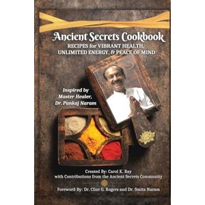 Ray, Carol K. Ancient Secrets Cookbook: Recipes for Vibrant Health, Unlimited Energy & Peace of Mind Ray, Carol K. Ancient Secrets Cookbook: Recipes for Vibrant Health, Unlimited Energy & Peace of Mind