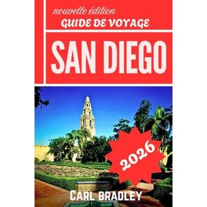 Bradley, Carl SAN DIEGO GUIDE DE VOYAGE 2026 Bradley, Carl SAN DIEGO GUIDE DE VOYAGE 2026