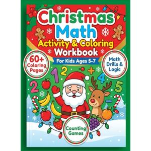 Chtaina, O. Christmas Math Activity & Coloring Workbook for Kids Ages 5–7: Counting Games, Math Drills & Logic, 60+ Coloring Pages Chtaina, O. Christmas Math Activity & Coloring Workbook for Kids Ages 5–7: Counting Games, Math Drills & Logic, 60+ Coloring Pages