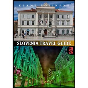 Robinson SLOVENIA TRAVEL GUIDE 2026: Explore Breathtaking Landscapes, Historic Towns, and Authentic Slovenian Experiences Robinson SLOVENIA TRAVEL GUIDE 2026: Explore Breathtaking Landscapes, Historic Towns, and Authentic Slovenian Experiences