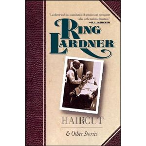 Lardner, Ring W. Haircut and Other Stories: And Other Stories Lardner, Ring W. Haircut and Other Stories: And Other Stories