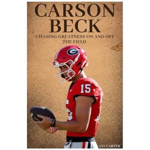 Carter, Jay Carson Beck: Chasing Greatness On and Off the Field (Next Legends: The Rise of a New Sports Era) Carter, Jay Carson Beck: Chasing Greatness On and Off the Field (Next Legends: The Rise of a New Sports Era)