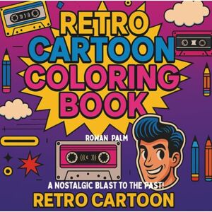 Palm Retro Cartoon Coloring Book: A Nostalgic Blast To the Past ! Palm Retro Cartoon Coloring Book: A Nostalgic Blast To the Past !