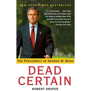 Draper Dead Certain: The Presidency of George W. Bush Draper Dead Certain: The Presidency of George W. Bush