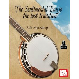 MacKillop, Rob The Sentimental Banjo: The Lost Tradition MacKillop, Rob The Sentimental Banjo: The Lost Tradition