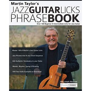 Martin Taylor’s Jazz Guitar Licks Phrase Book: Beginner & Intermediate Licks for Jazz Guitar: Over 100 Beginner & Intermediate Licks for Jazz Guitar (Learn How to Play Jazz Guitar) Martin Taylor’s Jazz Guitar Licks Phrase Book: Beginner & Intermediate Licks for Jazz Guitar: Over 100 Beginner & Intermediate Licks for Jazz Guitar (Learn How to Play Jazz Guitar)