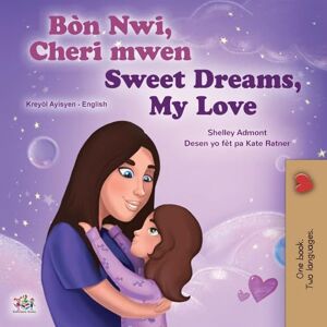 Admont, Shelley Sweet Dreams, My Love (Haitian Creole English Bilingual Book for Kids) (Haitian Creole English Bilingual Collection) Admont, Shelley Sweet Dreams, My Love (Haitian Creole English Bilingual Book for Kids) (Haitian Creole English Bilingual Collection)