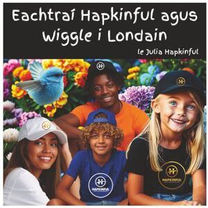 Hapkinful, Julia Eachtraí Hapkinful agus Wiggle i Londain. 5-9: Leabhar páistí Éireannach chun taistil a spreagadh agus chun sonas, cineáltas agus buíochas a chothú. ... leis an domhan a dhéanamh ina áit níos fearr. Hapkinful, Julia Eachtraí Hapkinful agus Wiggle i Londain. 5-9: Leabhar páistí Éireannach chun taistil a spreagadh agus chun sonas, cineáltas agus buíochas a chothú. ... leis an domhan a dhéanamh ina áit níos fearr.