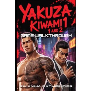 PATHFINDER, RHIANNA YAKUZA KIWAMI 1 AND 2 GAME WALKTHROUGH: Ultimate Strategy Guide: How to Win Every Battle, Master Combat, and Explore Kamurocho and Sotenbori with Ease PATHFINDER, RHIANNA YAKUZA KIWAMI 1 AND 2 GAME WALKTHROUGH: Ultimate Strategy Guide: How to Win Every Battle, Master Combat, and Explore Kamurocho and Sotenbori with Ease