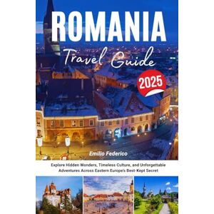 Federico, Emilio ROMANIA TRAVEL GUIDE 2025: Explore Hidden Wonders, Timeless Culture, and Unforgettable Adventures Across Eastern Europe’s Best-Kept Secret Federico, Emilio ROMANIA TRAVEL GUIDE 2025: Explore Hidden Wonders, Timeless Culture, and Unforgettable Adventures Across Eastern Europe’s Best-Kept Secret