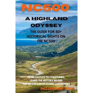 Boughey, Nicholas A Highland Odyssey Journey Through the NC500's Historic Landscapes: From Castles to Coastlines, learn the history behind the NC500's Most Iconic Landmarks Boughey, Nicholas A Highland Odyssey Journey Through the NC500's Historic Landscapes: From Castles to Coastlines, learn the history behind the NC500's Most Iconic Landmarks