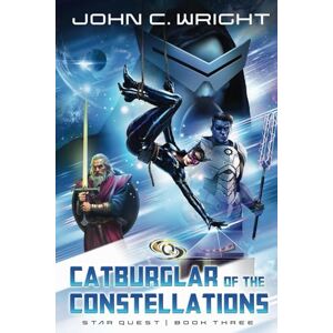 Wright, John C. Starquest: Catburglar of the Constellations: 3 Wright, John C. Starquest: Catburglar of the Constellations: 3