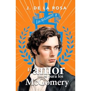 de la Rosa, José El amor no es para los McGomery: Una familia de las Highlands en el Londres de la Regencia (Los McGomery #2) de la Rosa, José El amor no es para los McGomery: Una familia de las Highlands en el Londres de la Regencia (Los McGomery #2)