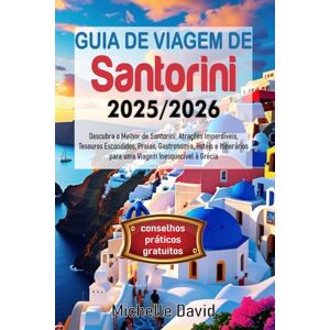 David, Michelle GUIA DE VIAGEM DE SANTORINI 2025/2026: Descubra o Melhor de Santorini: Atrações Imperdíveis, Tesouros Escondidos, Praias, Gastronomia, Hotéis e Itinerários para uma Viagem Inesquecível à Grécia David, Michelle GUIA DE VIAGEM DE SANTORINI 2025/2026: Descubra o Melhor de Santorini: Atrações Imperdíveis, Tesouros Escondidos, Praias, Gastronomia, Hotéis e Itinerários para uma Viagem Inesquecível à Grécia
