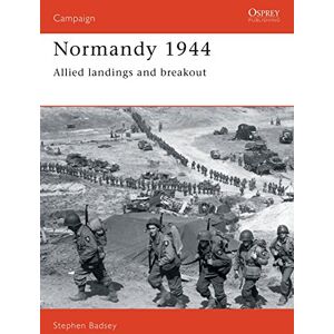 Badsey, Dr Stephen Normandy 1944: Allied landings and breakout: No. 1 (Campaign) Badsey, Dr Stephen Normandy 1944: Allied landings and breakout: No. 1 (Campaign)