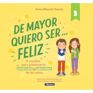 Morató García, Anna De mayor quiero ser... feliz 3: 6 cuentos para potenciar la positividad y autoestima de los niños (Emociones, valores y hábitos) Morató García, Anna De mayor quiero ser... feliz 3: 6 cuentos para potenciar la positividad y autoestima de los niños (Emociones, valores y hábitos)