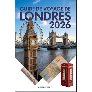 white, Reuben GUIDE DE VOYAGE DE LONDRES 2026: Conseils, bons plans, astuces pour les transports et itinéraires prêts à l'emploi pour un voyage réussi : découvrez les trésors cachés et optimisez votre séjour ! white, Reuben GUIDE DE VOYAGE DE LONDRES 2026: Conseils, bons plans, astuces pour les transports et itinéraires prêts à l'emploi pour un voyage réussi : découvrez les trésors cachés et optimisez votre séjour !