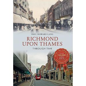 Howard Lang, Paul Richmond upon Thames Through Time Howard Lang, Paul Richmond upon Thames Through Time