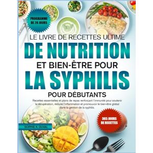 K. DUVAL, SOPHIE LE LIVRE DE RECETTES ULTIME DE NUTRITION ET BIEN-ÊTRE POUR LA SYPHILIS POUR DÉBUTANTS: Recettes essentielles et plans de repas renforçant l’immunité ... réduire l’inflammation et promouvoir le K. DUVAL, SOPHIE LE LIVRE DE RECETTES ULTIME DE NUTRITION ET BIEN-ÊTRE POUR LA SYPHILIS POUR DÉBUTANTS: Recettes essentielles et plans de repas renforçant l’immunité ... réduire l’inflammation et promouvoir le
