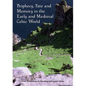 Jonathan M. Wooding Prophecy, Fate and Memory in the Early Medieval Celtic World (Sydney Series in Celtic Studies) Jonathan M. Wooding Prophecy, Fate and Memory in the Early Medieval Celtic World (Sydney Series in Celtic Studies)