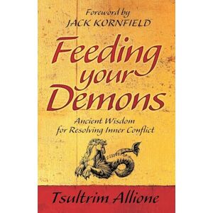 Allione, Tsultrim Feeding Your Demons: Ancient Wisdom for Resolving Inner Conflict Allione, Tsultrim Feeding Your Demons: Ancient Wisdom for Resolving Inner Conflict