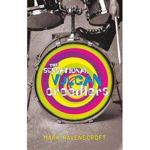 Mark Ravenscroft The Sensational Vulcan Creedlers: How to Survive a Midlife Crisis Mark Ravenscroft The Sensational Vulcan Creedlers: How to Survive a Midlife Crisis