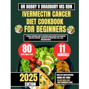 Bradbury Ms Rdn, Dr Bobby V Ivermectin Cancer Diet Cookbook For Beginners 2025: A Complete Nutritional Guide to Supporting Cancer Recovery with Ivermectin-Based Meal Strategies – ... (Dr. Bradbury’s Signature Cookbook Series) Bradbury Ms Rdn, Dr Bobby V Ivermectin Cancer Diet Cookbook For Beginners 2025: A Complete Nutritional Guide to Supporting Cancer Recovery with Ivermectin-Based Meal Strategies – ... (Dr. Bradbury’s Signature Cookbook Series)