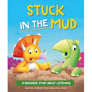 Harvey, Damian Stuck in the Mud: A Dinosaur Story about Listening Harvey, Damian Stuck in the Mud: A Dinosaur Story about Listening