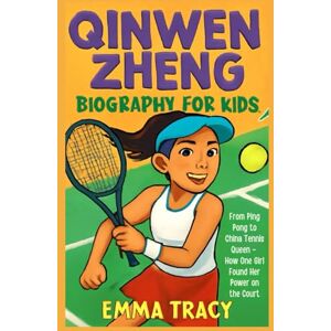 Tracy, Emma Qinwen Zheng Biography for Kids: From Ping Pong to China Tennis Queen How One Girl Found Her Power on the Court Tracy, Emma Qinwen Zheng Biography for Kids: From Ping Pong to China Tennis Queen How One Girl Found Her Power on the Court