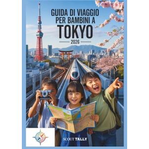 Mannesmann Tally Guida di viaggio per bambini a Tokyo 2026: Avventure divertenti per famiglie con programmi semplici, approfondimenti culturali e attività coinvolgenti per bambini dai 6 ai 12 anni Mannesmann Tally Guida di viaggio per bambini a Tokyo 2026: Avventure divertenti per famiglie con programmi semplici, approfondimenti culturali e attività coinvolgenti per bambini dai 6 ai 12 anni