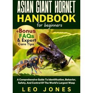 JONES, LEO ASIAN GIANT HORNET HANDBOOK FOR BEGINNERS: A Comprehensive Guide To Identification, Behavior, Safety, And Control Of The World’s Largest Wasp JONES, LEO ASIAN GIANT HORNET HANDBOOK FOR BEGINNERS: A Comprehensive Guide To Identification, Behavior, Safety, And Control Of The World’s Largest Wasp